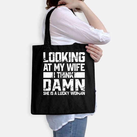 Looking At My Wife I Think Damn She Is A Lucky Woman Tote Bag