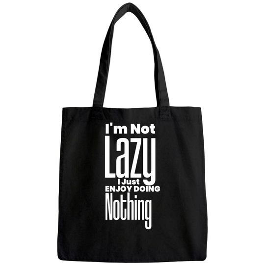 I’m Not Lazy, I Just Enjoy Doing Nothing Funny Tote Bag