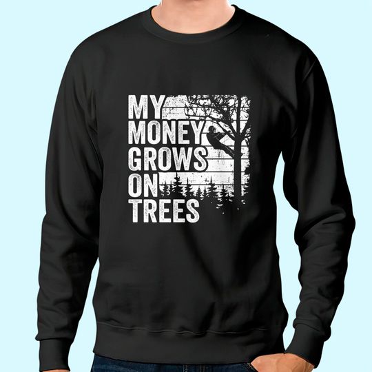 Arborist Mens Tree Climber Vintage My Money Grows On Trees Sweatshirt