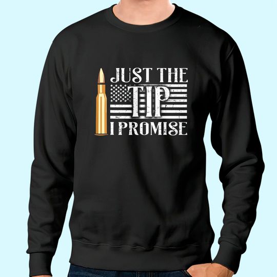 Just The Tip I Promise USA Flag Gun Bullet Sweatshirt