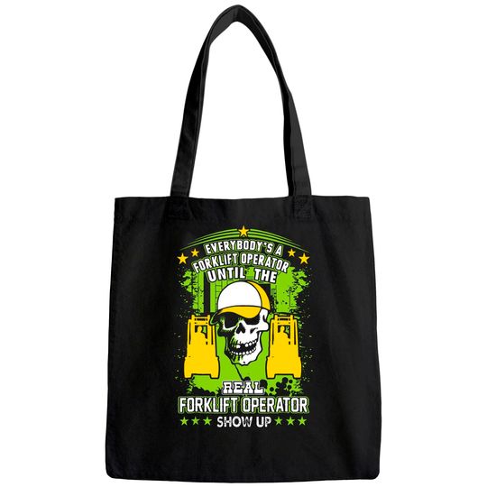 Everybody Is Forklift Operator Until Real Shows Up Tote Bag