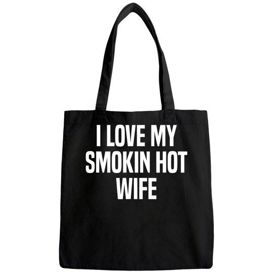 Mens I Love My Smokin Hot Wife Funny Gift Husband Valentine's Day Tote Bag