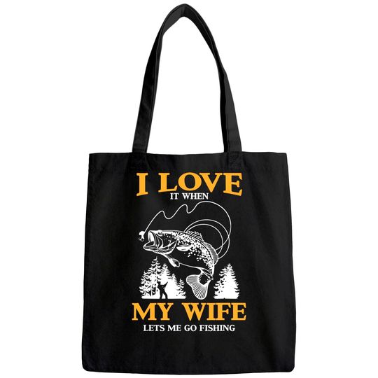 Mens Funny I Love It When My Wife Lets Me Go Fishing Tote Bag