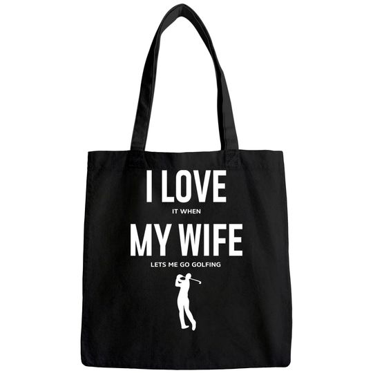 Mens I Love it when my Wife lets me go Golfing - Funny Tote Bag Men