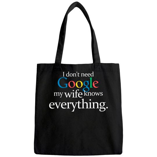 I Don't Need Google My Wife Knows Everything Funny Tote Bag Husband Dad Groom Fiance Tops Tees for Men