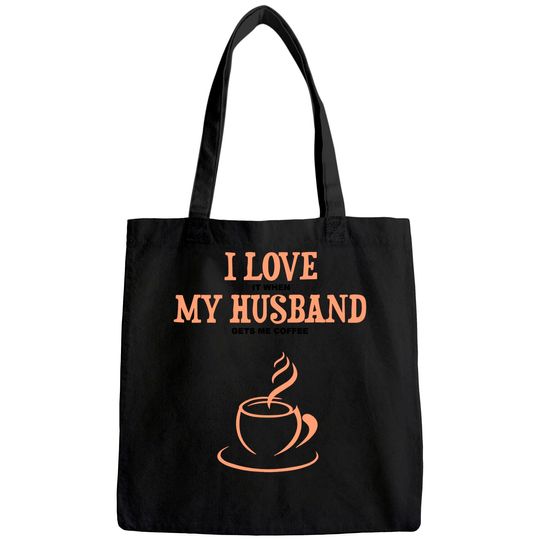I Love It When My Husband Gets Me Coffee Funny Gift For Wife Tote Bag