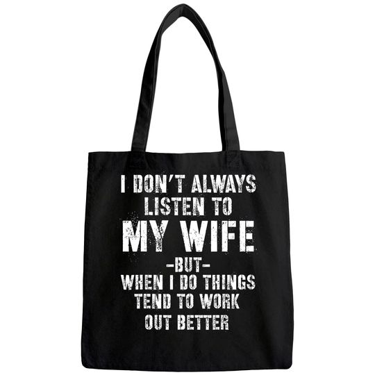 I don't always listen to my Wife but when I do Funny Husband Tote Bag