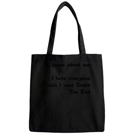 A Poem About Me - I Hate Everyone I Wish I Was Drunk The End Tote Bag