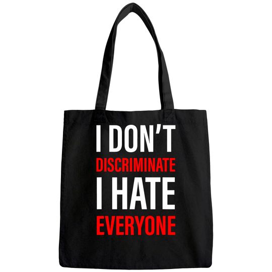 I Don't Discriminate I Hate Everyone -- Tote Bag