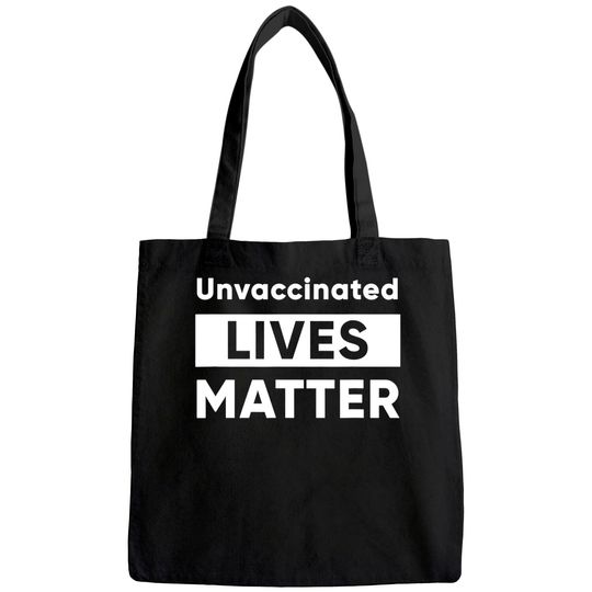 Unvaccinated Lives Matter, Unvaccinated Tote Bag