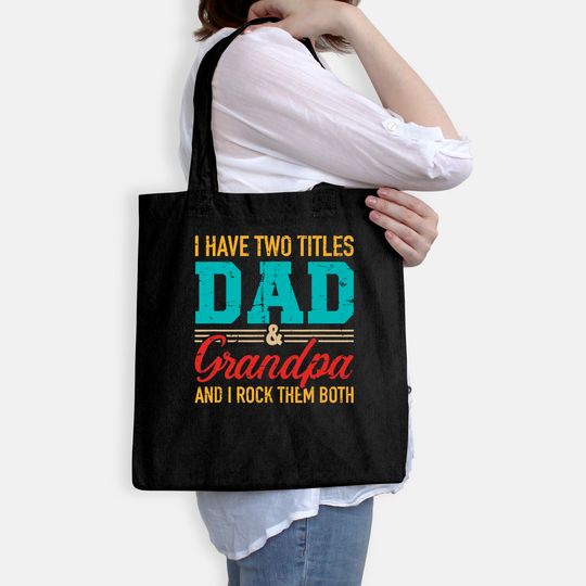 I have two titles dad and grandpa and I rock them both Tote Bag