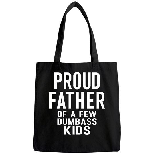 Mens Proud Father of a Few Dumbass Kids Tote Bag