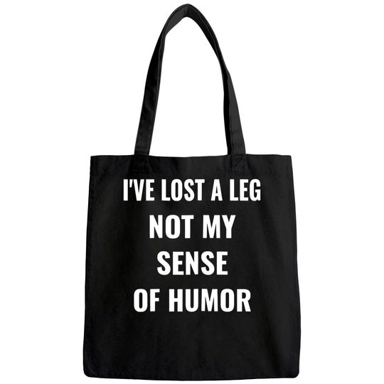 I've Lost A Leg Not My Sense Of Humor | Amputee Tote Bag