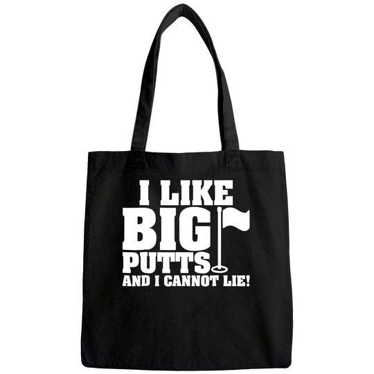 I Like Big Putts And I Cannot Lie Funny Golf Tote Bag