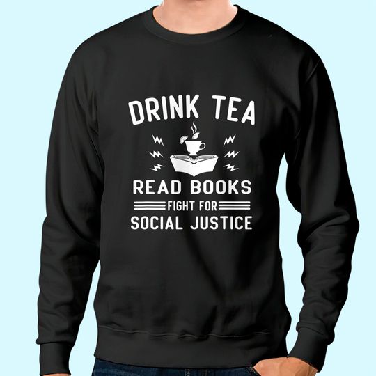 Drink Tea Read Books Fight For Social Justice Sweatshirt