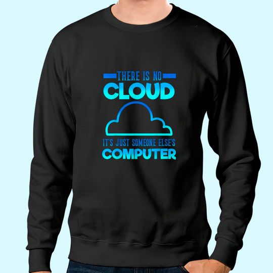 There Is No Cloud It's Just someone Else's Computer Weather Sweatshirt