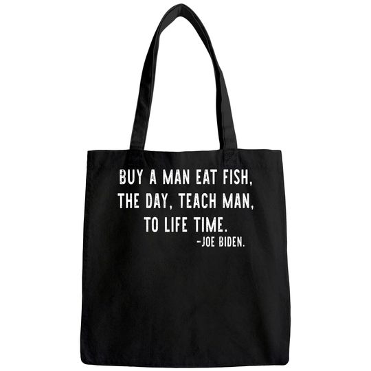 Mens Joe Biden, Buy a man eat fish the day teach man to life time Tote Bag