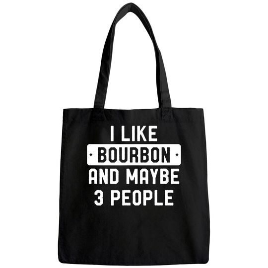I Like Bourbon And Maybe 3 People Tote Bag