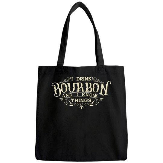 I Drink Bourbon And I Know Things Tote Bag