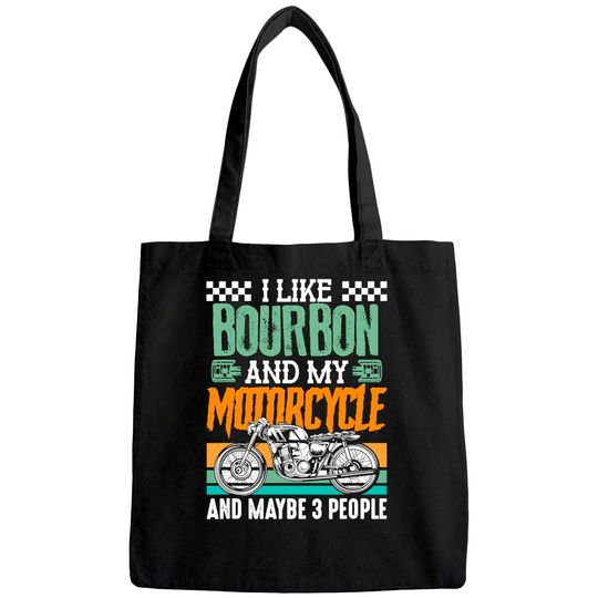 I Like Bourbon and My Motorcycle and Maybe 3 People Rider Tote Bag