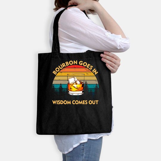 Bourbon Goes In Wisdom Comes Out Funny Drinking Gift Tote Bag