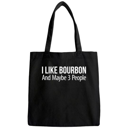 I Like Bourbon And Maybe 3 People - Tote Bag