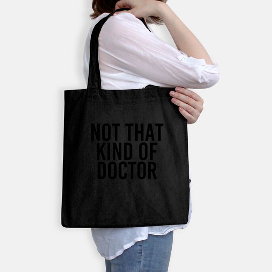 NOT THAT KIND OF DOCTOR Tote Bag Funny Post Grad PhD Gift Idea