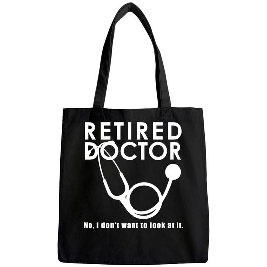 Funny Retired I Don't Want to Look at it Doctor Retirement Tote Bag
