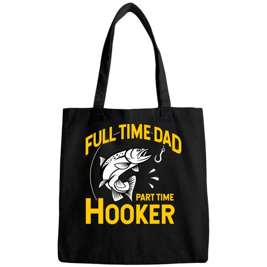 Mens Full time Dad Part time Hooker - Funny Father's Day Fishing Tote Bag