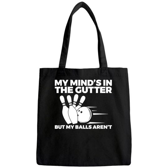 Funny Bowling My Mind's in the Gutter But My Balls Aren't Tote Bag