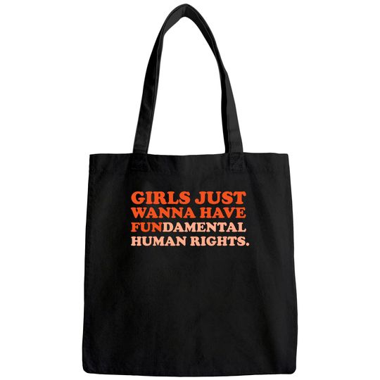 Girls Just Wanna Have Fundamental Human Rights Feminist Tote Bag