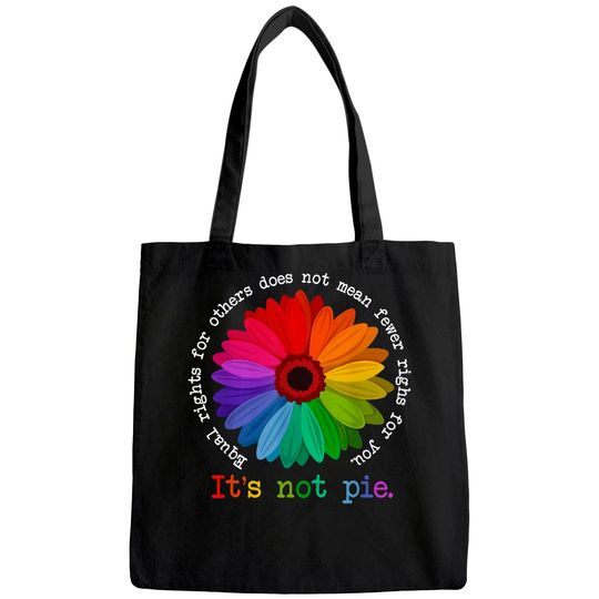 Equal Rights For Others Does Not Mean Fewer Rights For You It's Not Pie Flower LGBT Pride Month Tote Bag