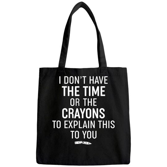 Tote Bag Mens I Don't Have The Time Or The Crayons to Explain This to You Tote Bag Funny