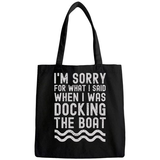 I'm Sorry For What I Said When I Was Docking The Boat Tote Bag