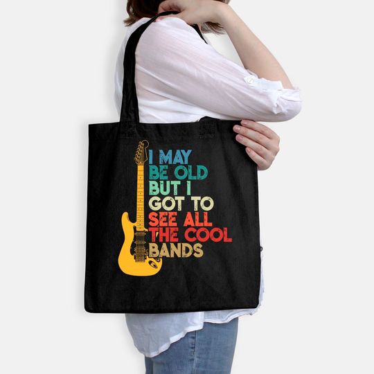 I May Be Old But I Got To See All The Cool Bands Tote Bag