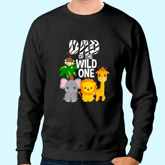 Dad of the Wild One Zoo Theme Birthday Safari Jungle Animal Sweatshirt