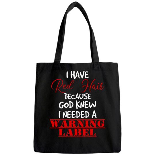 I have red hair because god knew I needed a warning label Tote Bag