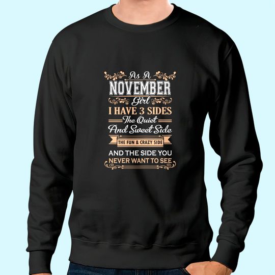 As A November Girl I Have Three Sides birthday gifts Sweatshirt