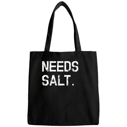 Needs Salt Tote Bag Funny Cooking Chef Gift Tote Bag