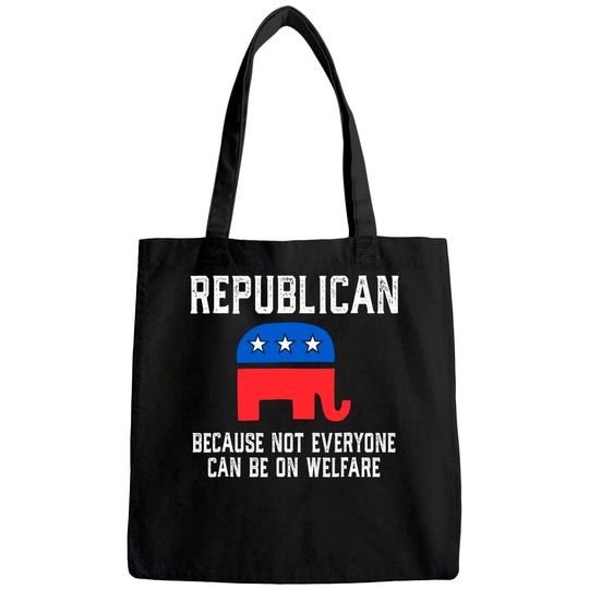 Republican Because Not Everyone Can Be On Welfare Tote Bag
