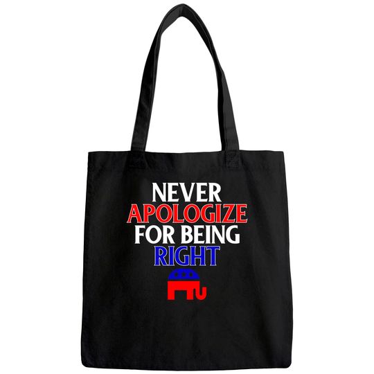 Funny Republican Tote Bag Never Apologize For Being Right Tote Bag