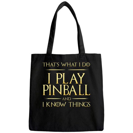 I Play Pinball And I Know Things Pinball Tote Bag