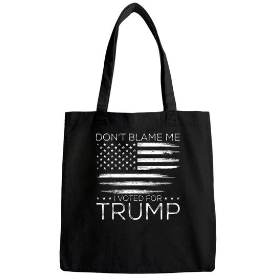 Don't Blame Me I Voted For Trump Distressed American Flag Tote Bag