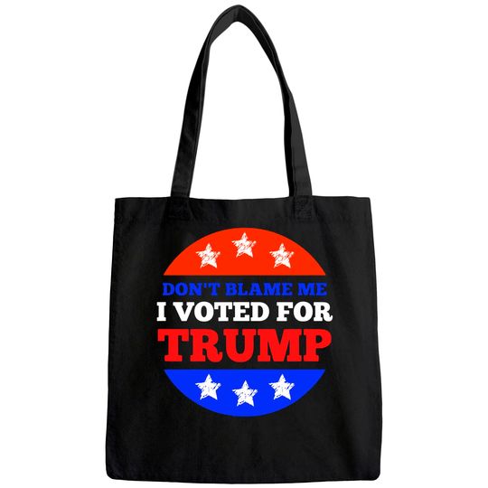 Don't Blame Me I Voted for Trump Conservative American Tote Bag