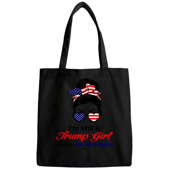 I'm Still A Trump Girl Make No Apologies Patriotic American Tote Bag