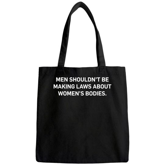 Men Shouldn't Be Making Laws About Bodies Feminist graphic Tote Bag