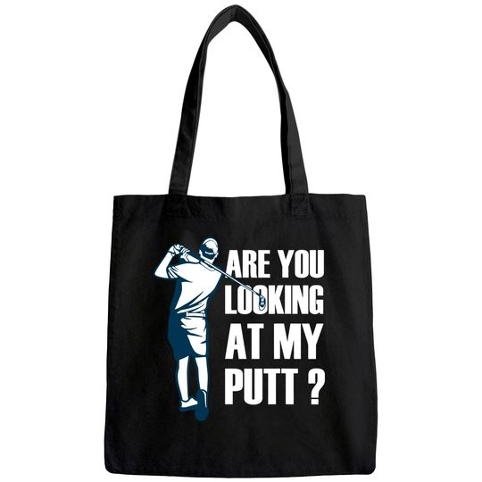Are You Looking At My Putt Golf Tote Bag