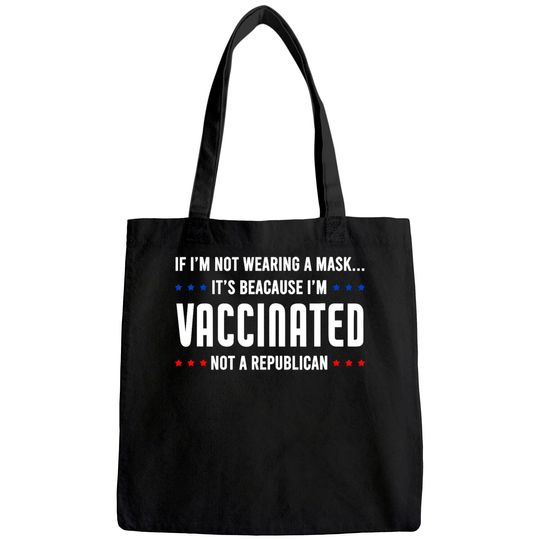 If I'm not wearing a mask I'm VACCINATED Not a Republican Tote Bag