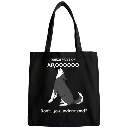 Which Part Of Aroooo Don't You Understand Husky Dog Tote Bag