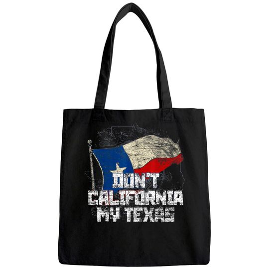 Don't California My Texas Tote Bag